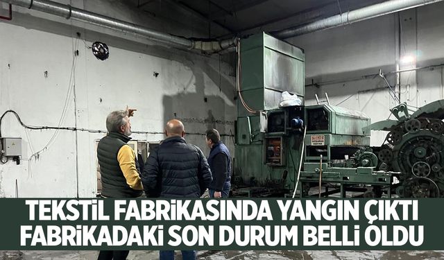 Tekstil fabrikasında yangın çıkmıştı! Son durumu belli oldu
