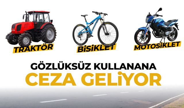Traktör, motosiklet, bisiklet... Gözlüksüz kullanana ceza!