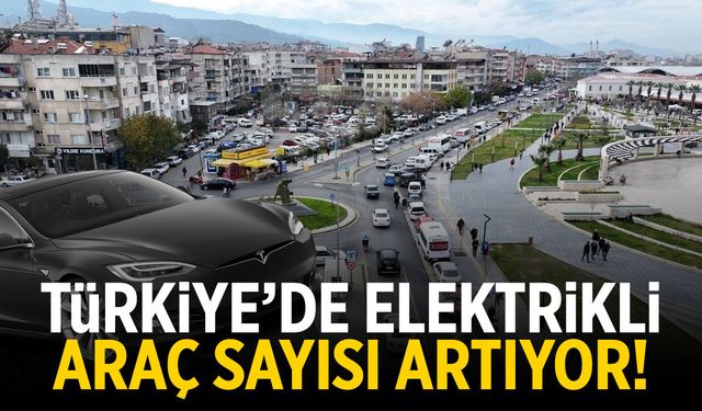 Türkiye'de elektrikli araç sayısı yüzde 116 arttı!