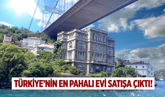 Türkiye'nin en pahalı evi satışa çıkarıldı