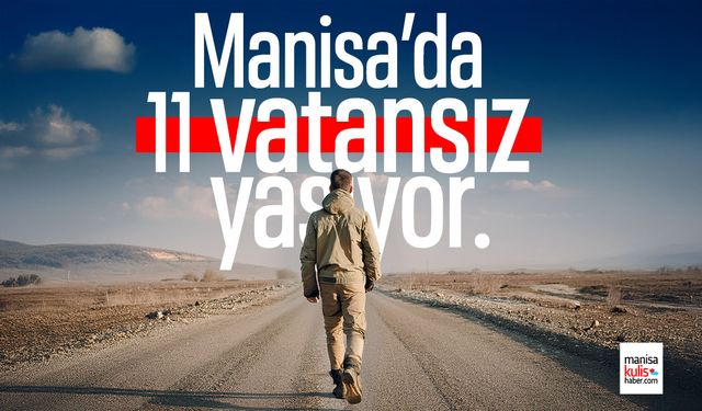 Manisa’da 11 'vatansız' yaşıyor