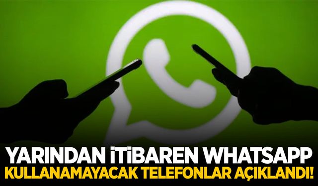 Yarından itibaren WhatsApp kullanamayacak telefonlar açıklandı!