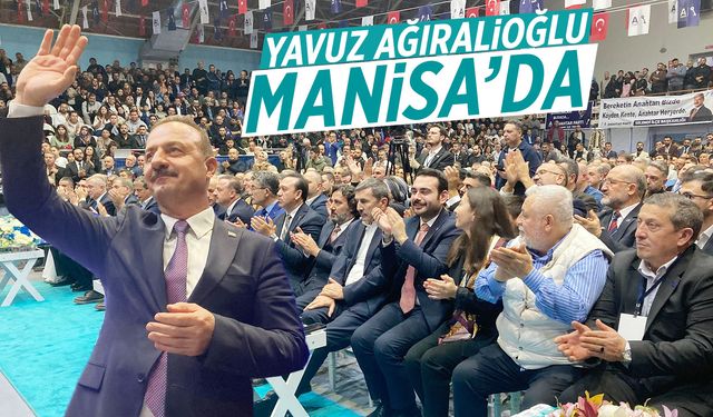 Yavuz Ağıralioğlu Manisa'da konuştu!