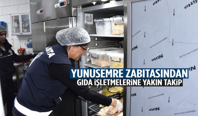 Yunusemre zabıtasından gıda işletmelerine yakın takip