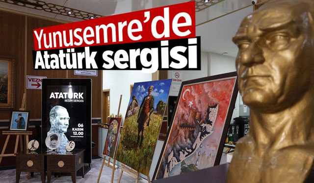 Yunusemre'de Atatürk sergisi