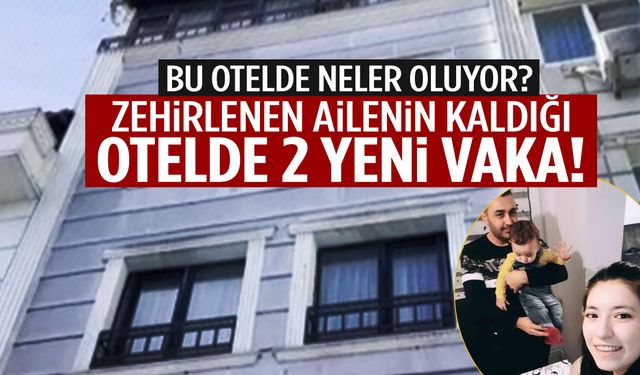 Zehirlenen ailenin kaldığı otelde 2 yeni vaka daha!