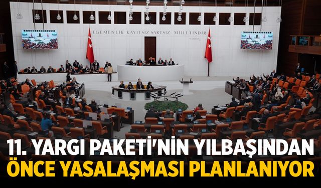 11. Yargı Paketi'nin yılbaşından önce yasalaşması planlanıyor