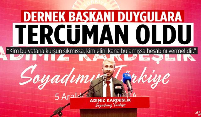 ‘Adımız Kardeşlik, Soyadımız Türkiye’ gecesinde dernek başkanı duygulara tercüman oldu!