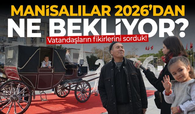 Manisalılar 2026'dan ne bekliyor?