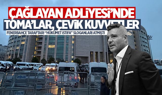 Çağlayan Adliyesi'nde TOMA'lar, çevik kuvvetler...
