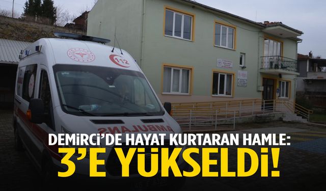 Demirci’de hayat kurtaran hamle: 3’e yükseldi!