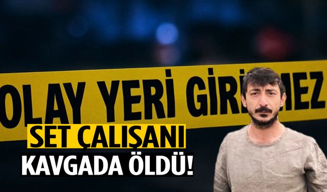 Dizi apar topar final yapmıştı… Set çalışanı kavgada öldü!