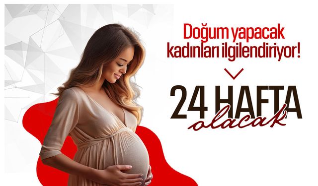 Doğum yapacak kadınları ilgilendiriyor! 24 hafta olacak...