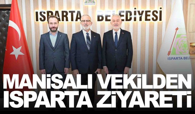 Manisalı vekilden Isparta ziyareti… Belediye başkanıyla buluştu
