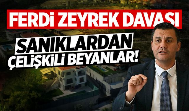 Ferdi Zeyrek davasında çarpıcı ifadeler