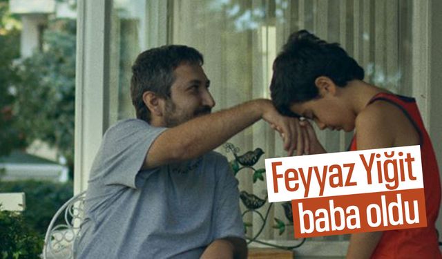 Feyyaz Yiğit baba oldu