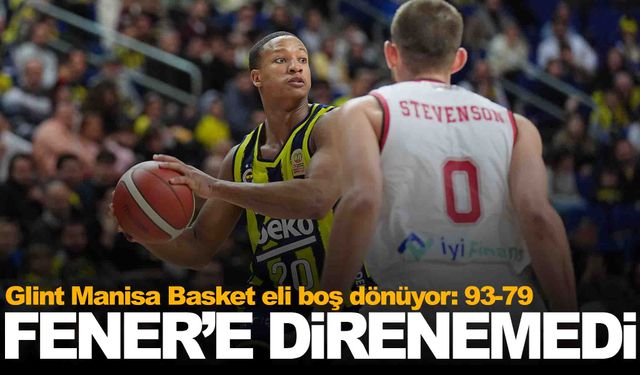 Glint Manisa Basket, Fenerbahçe Beko’ya direnemedi: 93-79