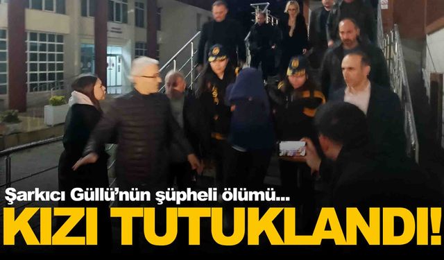 Güllü’nün ölümüyle ilgili flaş gelişme... Kızı Tuğyan Ülkem tutuklandı