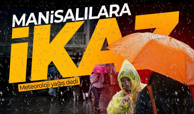 Meteoroloji duyurdu: Manisa'da yağışlar etkili olacak