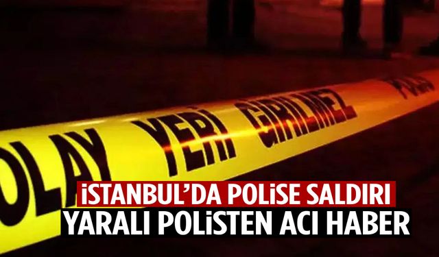 İstanbul’da narkotik operasyonunda yaralanan polis memurundan acı haber