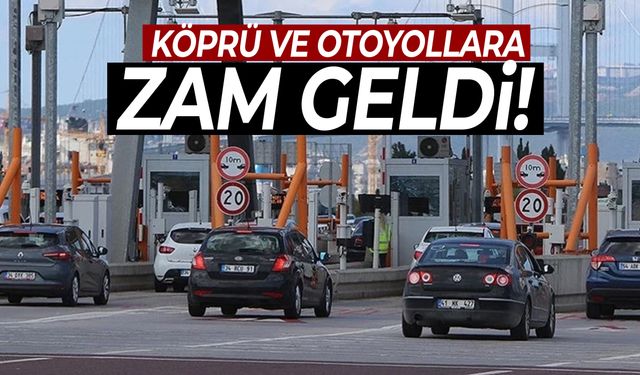 Köprü ve otoyol ücretleri zamlandı!