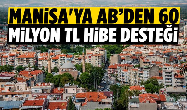 Manisa’ya 60 Milyon TL’lik kaynak onaylandı!