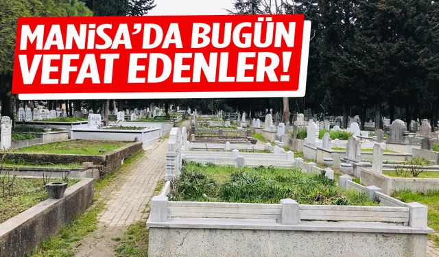 Manisa’da 12 kişi hayatını kaybetti... 10 Ocak 2026 vefat edenler