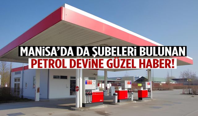 Manisa’da da şubeleri bulunan petrol devine güzel haber