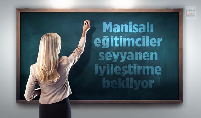 Manisalı eğitimciler seyyanen iyileştirme istiyor
