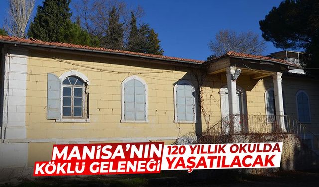 Manisa'nın köklü geleneği 120 yıllık okulda yaşatılacak!