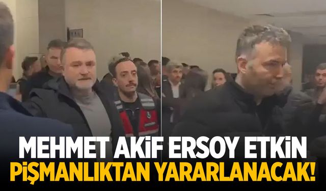 Mehmet Akif Ersoy etkin pişmanlıktan yararlanacak!