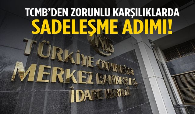 Merkez Bankası’ndan dev adım! Zorunluk karşılıklarda sadeleşme başladı…