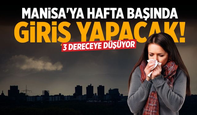 Meteoroloji paylaştı... Manisa'ya hafta başında giriş yapacak!