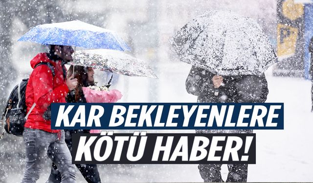 Kar bekleyenleri üzecek tahmin!