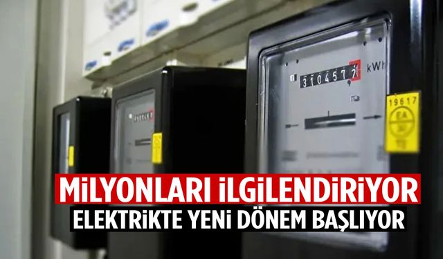 Milyonları ilgilendiriyor! Elektrikte yeni dönem başlıyor…