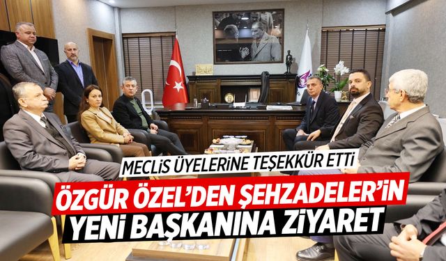 Özgür Özel'den Şehzadeler'in yeni başkanına ziyaret