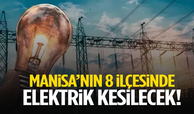Planınızı buna göre yapın! Manisa’nın 8 ilçesinde kesinti alarmı…