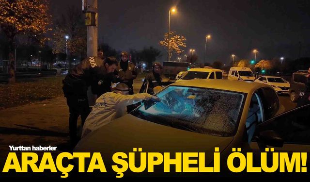 Polisin GBT yapmak istediği araçtan ceset çıktı