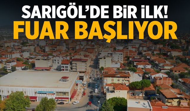 Sarıgöl’de bir ilk! Fuar başlıyor…