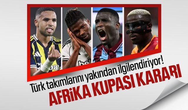 Süper Lig'i ilgilendiren Afrika Kupası kararı