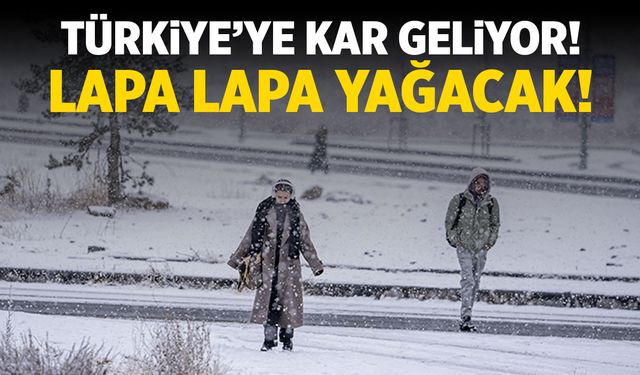 Türkiye'ye kar geliyor! Lapa lapa yağacak...