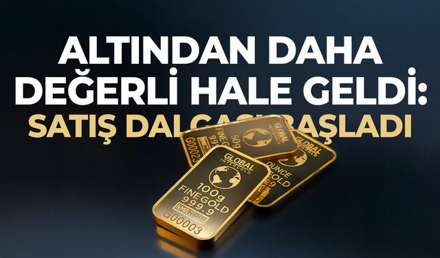 Altından daha değerli hale geldi: Satış dalgası başladı
