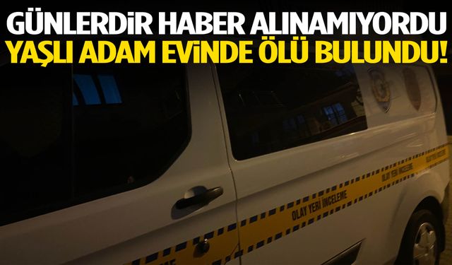 Komşuların şüphesi haklı çıktı: Yaşlı adam evinde ölü bulundu!