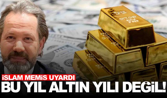 İslam Memiş’ten uyarı... Bu yıl altın yılı değil!