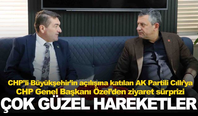 CHP lideri Özel’den AK Partili başkana ziyaret!