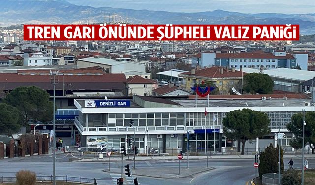Denizli’de tren garı önünde şüpheli valiz paniği!