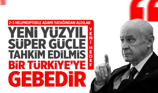Devlet Bahçeli: Yeni yüzyıl Süper Güç Türkiye'ye gebedir