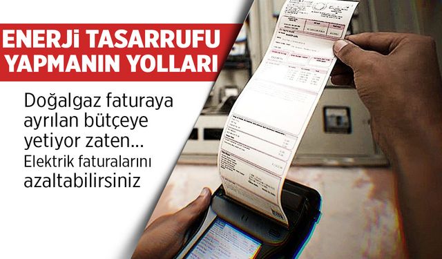 Doğalgaz yetiyor... Elektrik masrafını kısmanın yolları