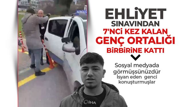 Ehliyet sınavından 7'nci kez kalan genç ortalığı birbirine kattı