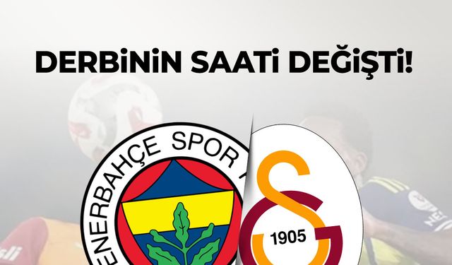 Fenerbahçe - Galatasaray derbisinin saati değişti!